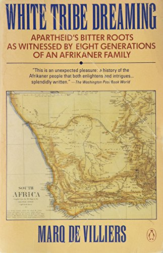 Imagen de archivo de White Tribe Dreaming: Apartheid's Bitter Roots as Witnessed 8 Generations Afrikaner Family a la venta por HPB Inc.