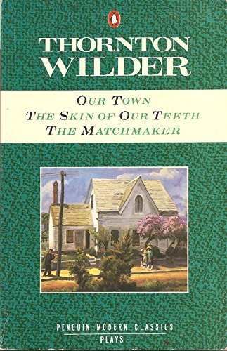 9780140102871: Our Town; the Skin of Our Teeth; the Matchmaker (Modern Classics)