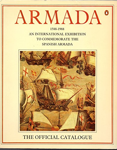 9780140103014: Armada 1588-1988: The Official Catalogue:An International Exhibition to Commemorate the Spanish Armada