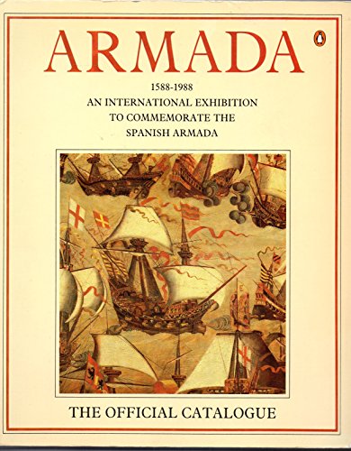 Stock image for Armada 1588-1988: The Official Catalogue:An International Exhibition to Commemorate the Spanish Armada for sale by AwesomeBooks