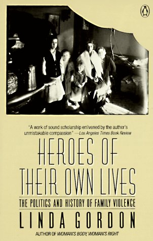 9780140104684: Heroes of Their Own Lives: The Politics And History of Family Violence: Boston 1880-1960