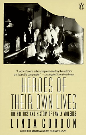 Stock image for Heroes of Their Own Lives : The Politics and History of Family Violence for sale by Better World Books