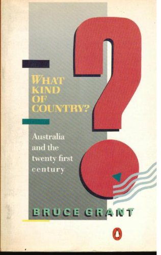 What kind of country?: Australia and the twenty-first century (9780140106817) by Grant, Bruce