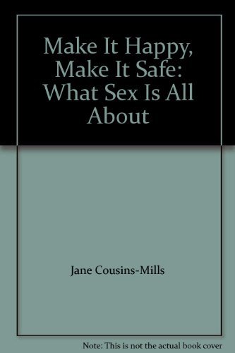 Stock image for Make It Happy, Make It Safe: What Sex Is All About for sale by MusicMagpie