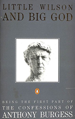 Beispielbild fr Little Wilson And Big God: Being the First Part of the Confessions of Anthony Burgess (Penguin non-fiction) zum Verkauf von AwesomeBooks