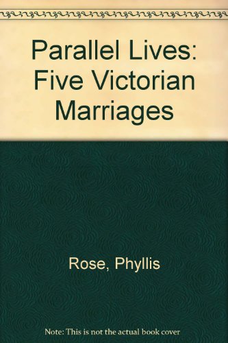 Stock image for Parallel Lives: Five Victorian Marriages - Jane Welsh & Thomas Carlyle;Effie Gray & John Ruskin;Harriet Taylor & John Stuart Mill;Catherine Hogarth & . Henry Lewes;Jane Welsh & Thomas Carlyle for sale by WorldofBooks