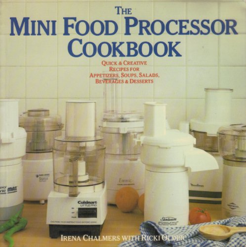 9780140109023: The Mini-Food Processor Cookbook: Quick And Creative Recipes For Soup, Salads, Beverages, Appetizers And Desserts