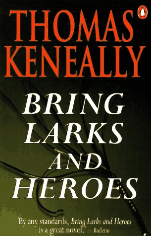 Bring Larks and Heroes (9780140109290) by Keneally, Thomas