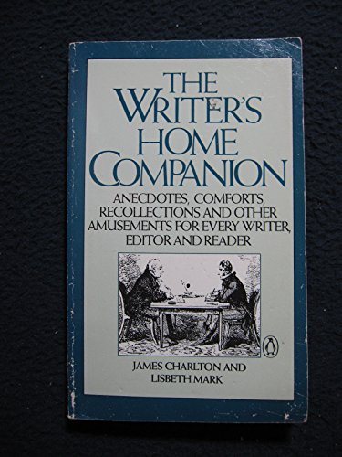 Beispielbild fr The Writer's Home Companion : Anecdotes, Comforts, Recollections, and Other Amusements for Every Writer, Editor, and Reader zum Verkauf von Better World Books: West