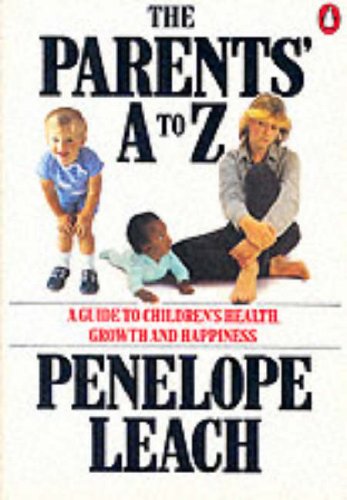 Imagen de archivo de The Parents' a to Z: A Guide to Children's Health, Growth And Happiness (Penguin health books) a la venta por WorldofBooks