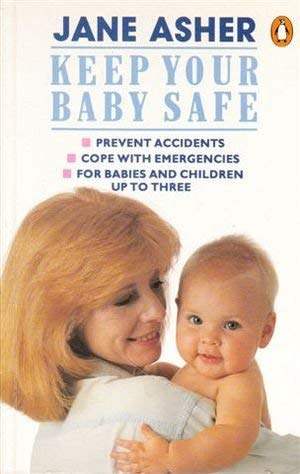 Beispielbild fr Keep Your Baby Safe: A Guide to the Prevention And Treatment of Accidents And Medical Emergencies in Babies And Children up to Three (Penguin Non-fiction) zum Verkauf von AwesomeBooks