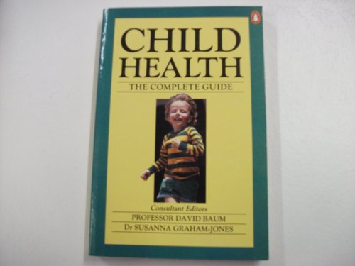 Stock image for Child Health: The Complete Guide for sale by AwesomeBooks