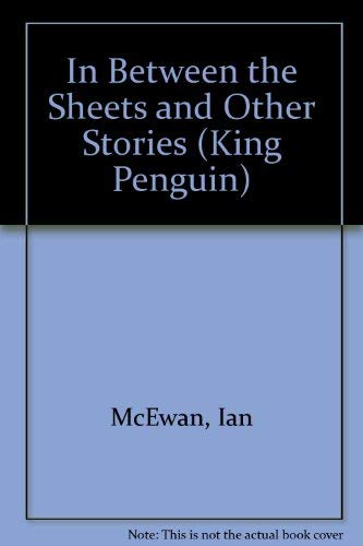 9780140112818: In Between the Sheets: Pornography; Reflections of a Kept Ape; Two Fragments March 199-; Dead As They Come; in Between the Sheets; to And Fro; Psychopolis (King Penguin)