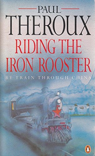 Imagen de archivo de Riding the Iron Rooster By Train Through China a la venta por SecondSale