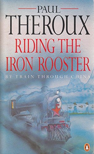 RIDING THE IRON ROOSTER By Train Through China