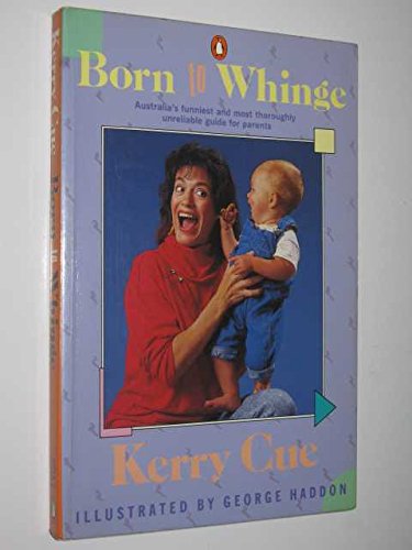 Stock image for Born to Whinge   Australia's Funniest and Most Thoroughly Unreliable Guide for Parents for sale by Syber's Books