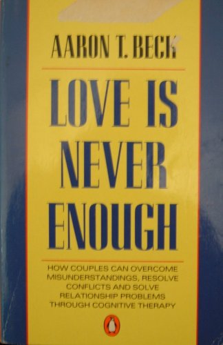 Beispielbild fr Love is Never Enough: How Couples Can Overcome Misunderstandings, Resolve Conflicts, And Solve Relationship Problems Through Cognitive Therapy: . Misunderstandings Through Cognitive Therapy zum Verkauf von AwesomeBooks