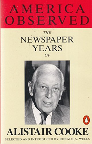 Beispielbild fr America Observed : The Newspaper Years of Alistair Cooke zum Verkauf von Better World Books