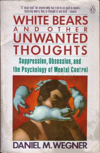 9780140115994: White Bears And Other Forbidden Thoughts: The Psychology of Mental Control