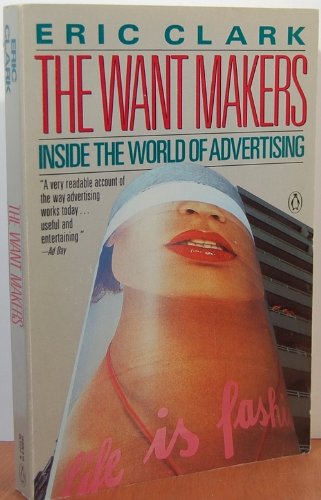 Stock image for The Want Makers: Inside the World of Advertising for sale by 2Vbooks