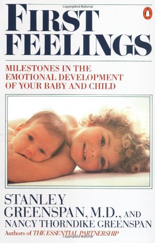 First Feelings: Milestones in the Emotional Development of Your Baby and Child (9780140119886) by Greenspan, Stanley I.; Greenspan, Nancy Thorndike