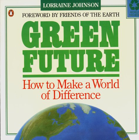 Stock image for Green Future : How to Make a World of Difference for sale by Better World Books: West