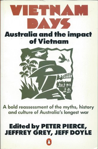 Vietnam days: Australia and the impact of Vietnam (9780140123043) by Pierce Peter; Doyle, Jeff; Grey, Jeffrey