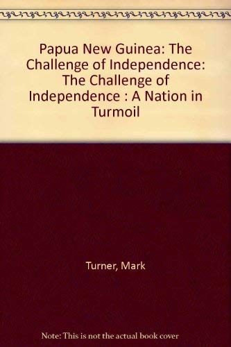 Papua New Guinea: The challenge of independence (9780140123906) by Mark Turner