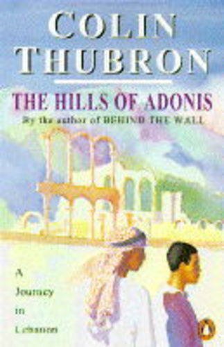 9780140124071: The Hills of Adonis: A Journey in Lebanon