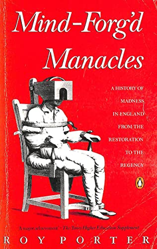 Stock image for Mind-Forg'd Manacles: A History of Madness in England from the Restoration to the Regency for sale by AwesomeBooks