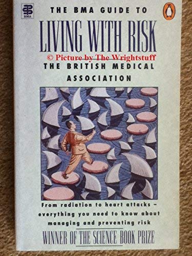 9780140125047: The BMA Guide to Living with Risk: from radiation to heart attacks - everything you need to know about managing and preventing risk