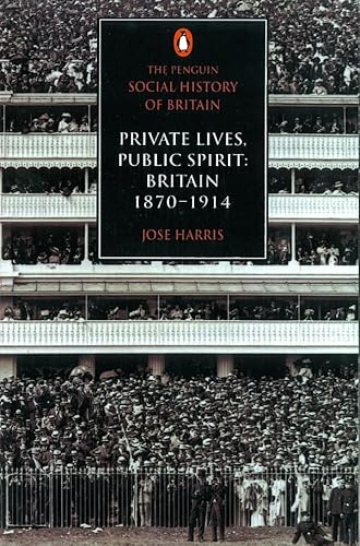 Stock image for The Penguin Social History of Britain: Private Lives, Public Spirit: Britain 1870-1914: Private Lives, Public Spirit: Britain 187-1914 for sale by Bahamut Media