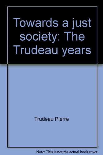 Beispielbild fr Towards a Just Society : The Trudeau Years zum Verkauf von Better World Books