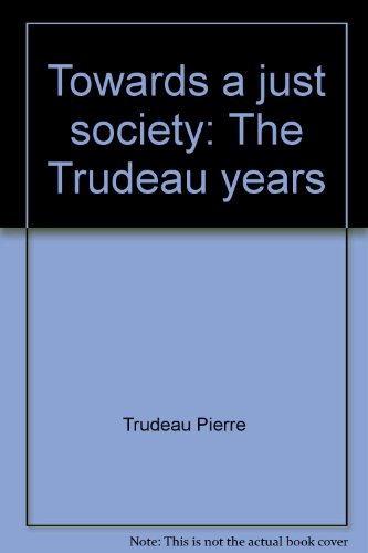 Imagen de archivo de Towards a Just Society : The Trudeau Years a la venta por Better World Books