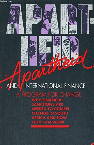 Stock image for Apartheid and International Finance: A Program For Change: Why Financial Sanctions Are Needed To Compel Change In South Africa and How They Can Work for sale by a2zbooks