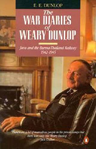 Beispielbild fr The War Diaries of Weary Dunlop: Java And the Burma-Thailand Railway 1942-1945: Java and the Burma-Thailand Railway, 1942-45 (A Penguin original) zum Verkauf von WorldofBooks