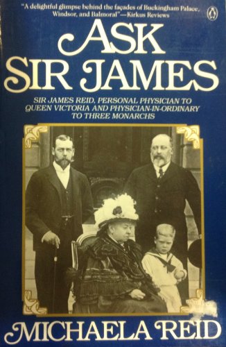 Imagen de archivo de Ask Sir James : Sir James Reid, Personal Physician to Queen Victoria and Physician-in-Ordinary to Three Monarchs a la venta por Better World Books