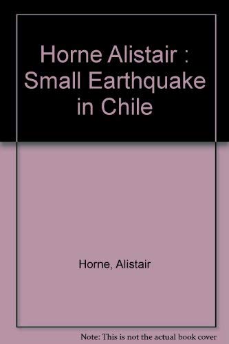 Small Earthquake in Chile: New, Revised, and Expanded Edition of the Classic Account of Allende's Chile (9780140134476) by Alistair Horne; William F. Buckley Jr. (Introduction)