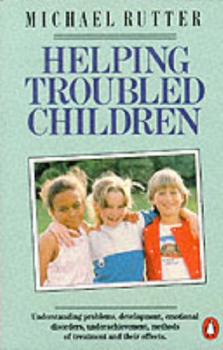 9780140134957: Helping Troubled Children: Understanding Problems, Development, Emotional Disorders, Underachievement, Methods of Treatment And Their Effects