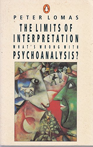 The Limits of Interpretation: What's Wrong with Psychoanalysis? (9780140135381) by Lomas, Peter