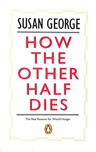 Beispielbild fr How the Other Half Dies: The Real Reasons For World Hunger (Penguin politics) zum Verkauf von Goldstone Books