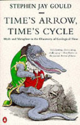 Time's Arrow, Time's Cycle: Myth and Metaphor in the Discovery of Geological Time (Penguin Science) - Stephen Jay Gould
