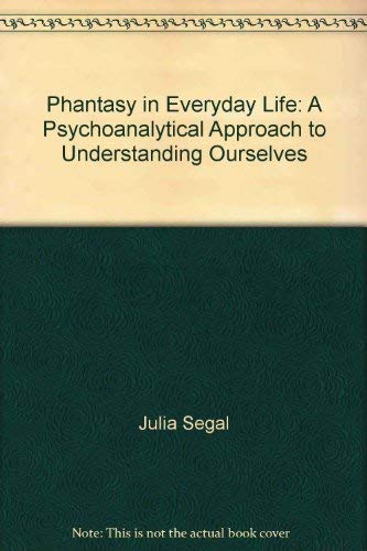 Imagen de archivo de Phantasy in Everyday Life: A Psychoanalytical Approach to Understanding Ourselves a la venta por WorldofBooks