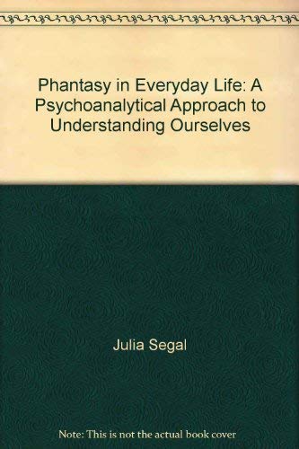 9780140136210: Phantasy in Everyday Life: A Psychoanalytical Approach to Understanding Ourselves