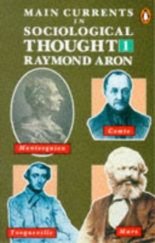 Beispielbild fr Main Currents in Sociological Thought. Volume 1: Montesquieu, Comte, Marx, Tocqueville: The Sociologists & the Revolution of 1848: Vol. One (Penguin Social Sciences series) zum Verkauf von SAVERY BOOKS