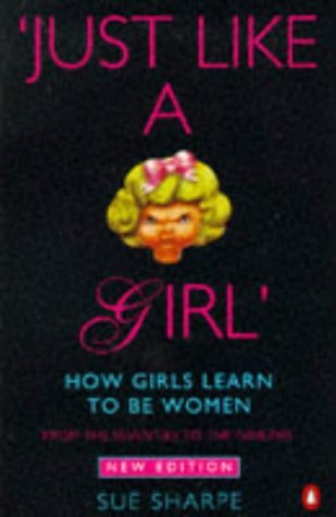 Imagen de archivo de Just Like a Girl': How Girls Learn to be Women: From the Seventies to the Nineties (Penguin Women's Studies) a la venta por WorldofBooks