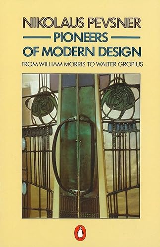 Pioneers of Modern Design: From William Morris to Walter Gropius (9780140137149) by Pevsner, Nikolaus