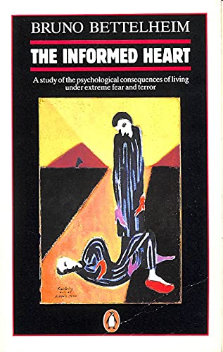 9780140137163: The Informed Heart: A Study of the Psychological Consequences of Living Under Extreme Fear And Terror
