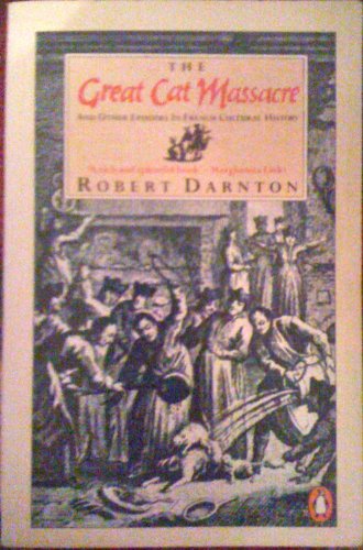 The Great Cat Massacre: And Other Episodes in French Cultural History (Penguin history) - Darnton, Robert