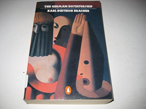 The German Dictatorship: Origins, Structure and Consequences of National Socialism (Penguin History) (9780140137248) by Bracher, Karl Dietrich